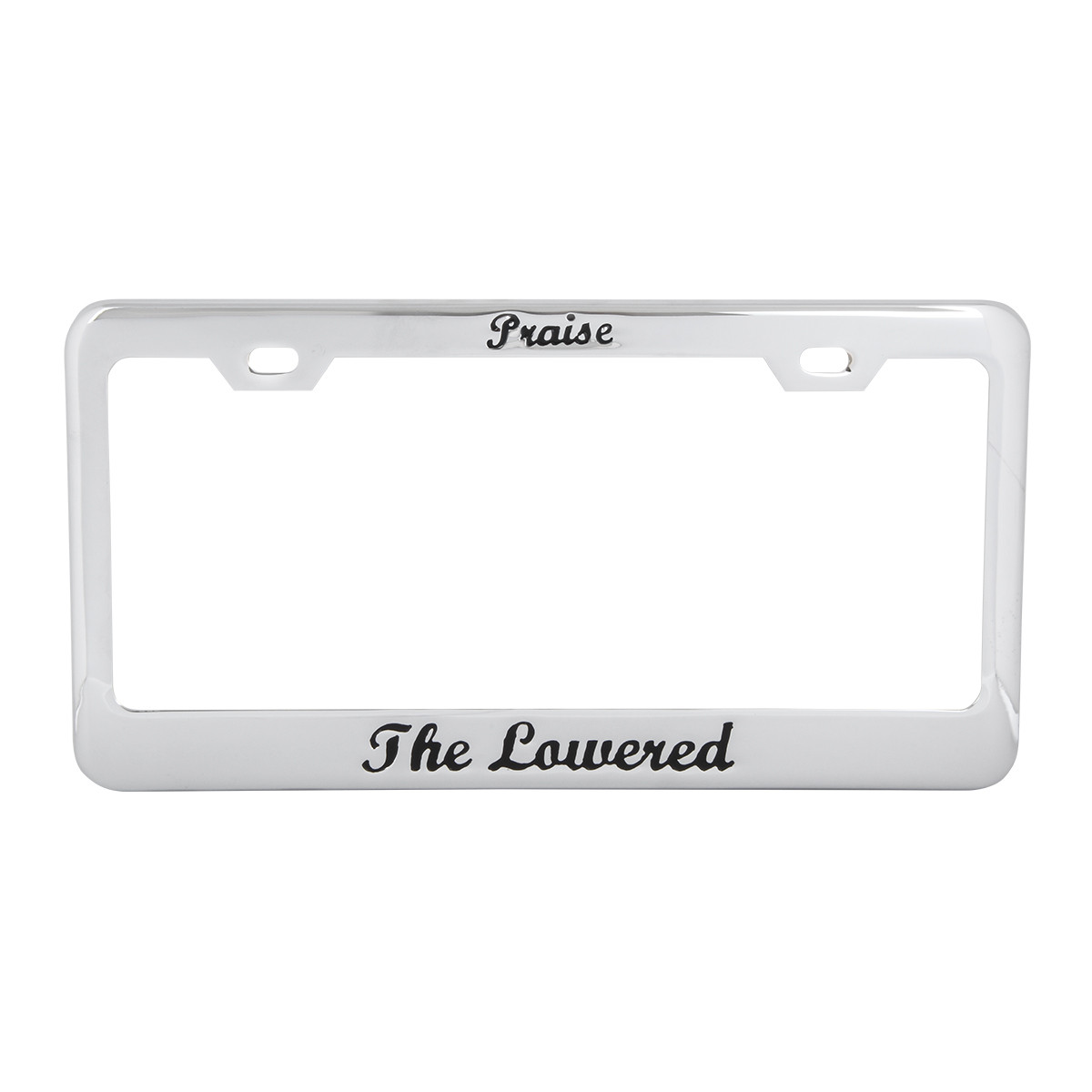 License Plate Frame w/ "Praise the Lowered" Script